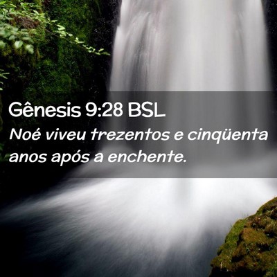Picture 02 - Gênesis 9:28 BSL - Noé viveu trezentos e cinqüenta anos após a - Bible Verse Picture