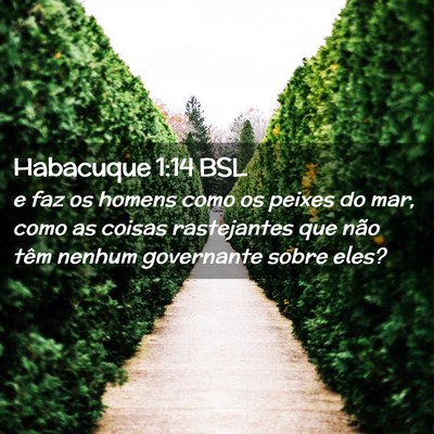 Picture 02 - Habacuque 1:14 BSL - e faz os homens como os peixes do mar, como as - Bible Verse Picture