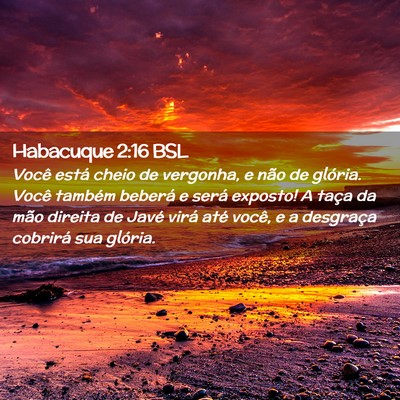 Picture 02 - Habacuque 2:16 BSL - Você está cheio de vergonha, e não de glória. - Bible Verse Picture