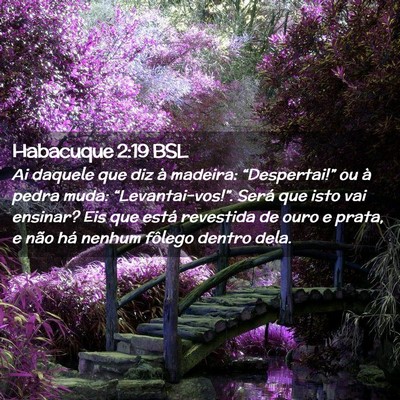 Picture 02 - Habacuque 2:19 BSL - Ai daquele que diz à madeira: “Despertai!” - Bible Verse Picture