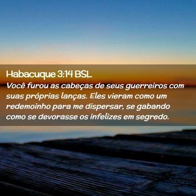 Picture 02 - Habacuque 3:14 BSL - Você furou as cabeças de seus guerreiros com - Bible Verse Picture