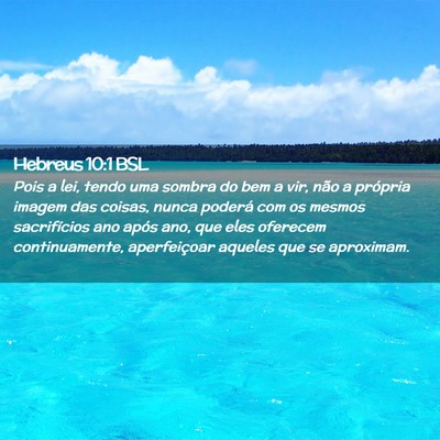 Picture 02 - Hebreus 10:1 BSL - Pois a lei, tendo uma sombra do bem a vir, não a - Bible Verse Picture