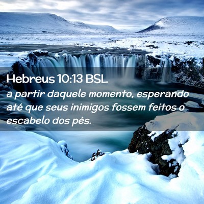 Picture 02 - Hebreus 10:13 BSL - a partir daquele momento, esperando até que seus - Bible Verse Picture