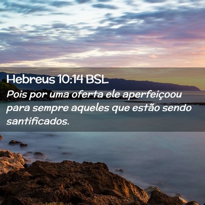 Picture 02 - Hebreus 10:14 BSL - Pois por uma oferta ele aperfeiçoou para sempre - Bible Verse Picture