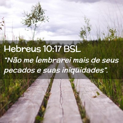 Picture 02 - Hebreus 10:17 BSL - “Não me lembrarei mais de seus pecados e suas - Bible Verse Picture