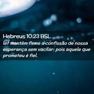Picture 02 - Hebreus 10:23 BSL - let mantêm firme a confissão de nossa - Bible Verse Picture