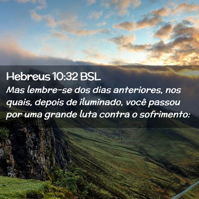 Picture 02 - Hebreus 10:32 BSL - Mas lembre-se dos dias anteriores, nos quais, - Bible Verse Picture