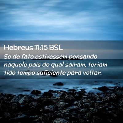 Picture 02 - Hebreus 11:15 BSL - Se de fato estivessem pensando naquele país do - Bible Verse Picture