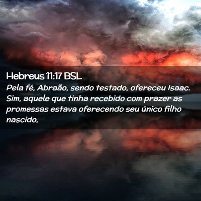 Picture 02 - Hebreus 11:17 BSL - Pela fé, Abraão, sendo testado, ofereceu Isaac. - Bible Verse Picture