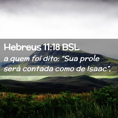 Picture 02 - Hebreus 11:18 BSL - a quem foi dito: “Sua prole será contada como - Bible Verse Picture