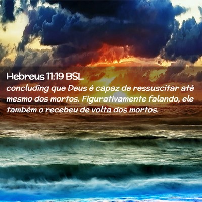 Picture 02 - Hebreus 11:19 BSL - concluding que Deus é capaz de ressuscitar até - Bible Verse Picture