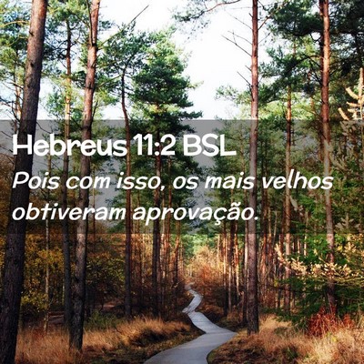 Picture 02 - Hebreus 11:2 BSL - Pois com isso, os mais velhos obtiveram - Bible Verse Picture