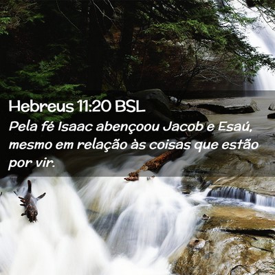Picture 02 - Hebreus 11:20 BSL - Pela fé Isaac abençoou Jacob e Esaú, mesmo em - Bible Verse Picture