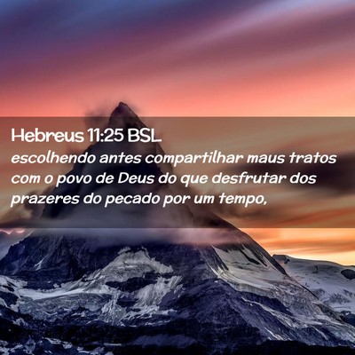 Picture 02 - Hebreus 11:25 BSL - escolhendo antes compartilhar maus tratos com o - Bible Verse Picture