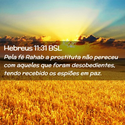 Picture 02 - Hebreus 11:31 BSL - Pela fé Rahab a prostituta não pereceu com - Bible Verse Picture