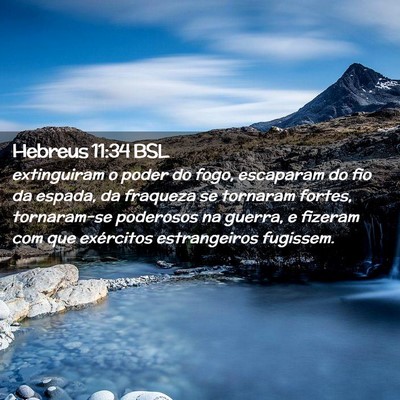 Picture 02 - Hebreus 11:34 BSL - extinguiram o poder do fogo, escaparam do fio da - Bible Verse Picture