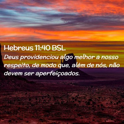 Picture 02 - Hebreus 11:40 BSL - Deus providenciou algo melhor a nosso respeito, - Bible Verse Picture