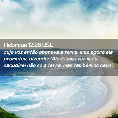 Picture 02 - Hebreus 12:26 BSL - cuja voz então abanava a terra, mas agora ele - Bible Verse Picture