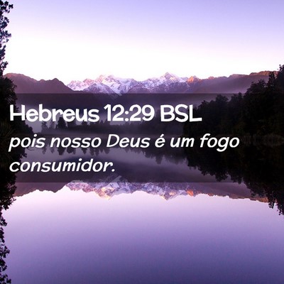 Picture 02 - Hebreus 12:29 BSL - pois nosso Deus é um fogo - Bible Verse Picture