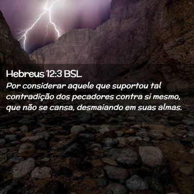 Picture 02 - Hebreus 12:3 BSL - Por considerar aquele que suportou tal - Bible Verse Picture