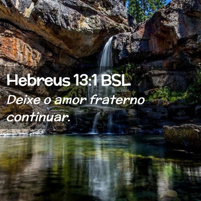 Picture 02 - Hebreus 13:1 BSL - Deixe o amor fraterno - Bible Verse Picture