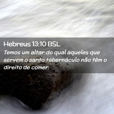 Picture 02 - Hebreus 13:10 BSL - Temos um altar do qual aqueles que servem o santo - Bible Verse Picture