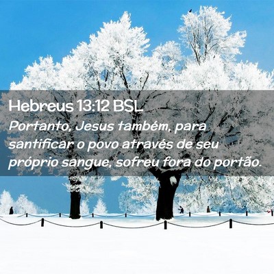 Picture 02 - Hebreus 13:12 BSL - Portanto, Jesus também, para santificar o povo - Bible Verse Picture