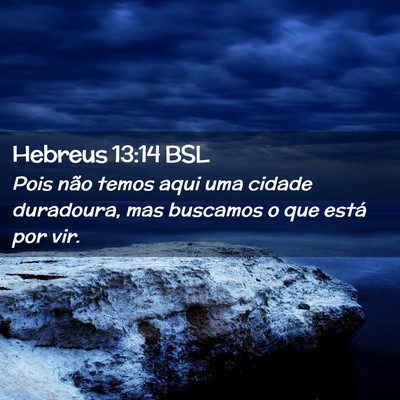 Picture 02 - Hebreus 13:14 BSL - Pois não temos aqui uma cidade duradoura, mas - Bible Verse Picture