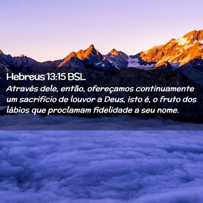 Picture 02 - Hebreus 13:15 BSL - Através dele, então, ofereçamos continuamente - Bible Verse Picture