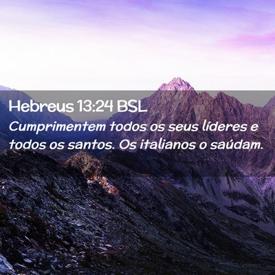 Picture 02 - Hebreus 13:24 BSL - Cumprimentem todos os seus líderes e todos os - Bible Verse Picture