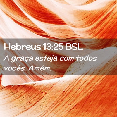 Picture 02 - Hebreus 13:25 BSL - A graça esteja com todos vocês. - Bible Verse Picture