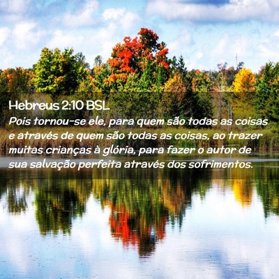 Picture 02 - Hebreus 2:10 BSL - Pois tornou-se ele, para quem são todas as - Bible Verse Picture