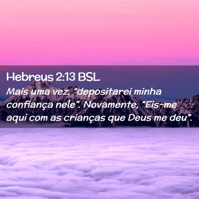 Picture 02 - Hebreus 2:13 BSL - Mais uma vez, “depositarei minha confiança - Bible Verse Picture