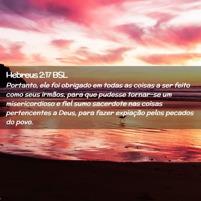 Picture 02 - Hebreus 2:17 BSL - Portanto, ele foi obrigado em todas as coisas a - Bible Verse Picture