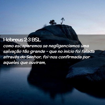 Picture 02 - Hebreus 2:3 BSL - como escaparemos se negligenciamos uma salvação - Bible Verse Picture