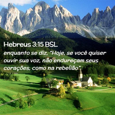 Picture 02 - Hebreus 3:15 BSL - enquanto se diz, “Hoje, se você quiser ouvir - Bible Verse Picture