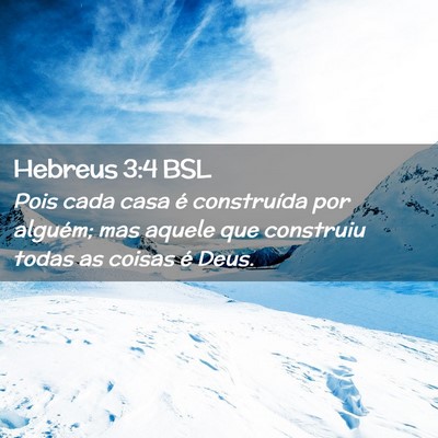 Picture 02 - Hebreus 3:4 BSL - Pois cada casa é construída por alguém; mas - Bible Verse Picture