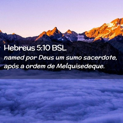 Picture 02 - Hebreus 5:10 BSL - named por Deus um sumo sacerdote, após a ordem - Bible Verse Picture