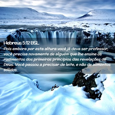 Picture 02 - Hebreus 5:12 BSL - Pois embora por esta altura você já deva ser - Bible Verse Picture