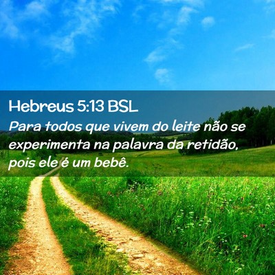 Picture 02 - Hebreus 5:13 BSL - Para todos que vivem do leite não se experimenta - Bible Verse Picture