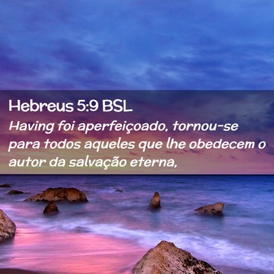 Picture 02 - Hebreus 5:9 BSL - Having foi aperfeiçoado, tornou-se para todos - Bible Verse Picture