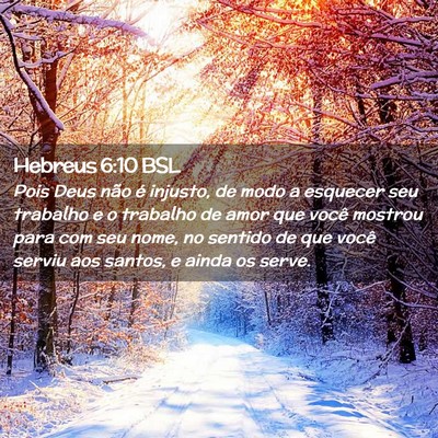 Picture 02 - Hebreus 6:10 BSL - Pois Deus não é injusto, de modo a esquecer seu - Bible Verse Picture