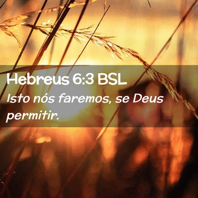 Picture 02 - Hebreus 6:3 BSL - Isto nós faremos, se Deus - Bible Verse Picture