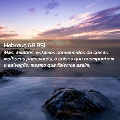 Picture 02 - Hebreus 6:9 BSL - Mas, amados, estamos convencidos de coisas - Bible Verse Picture