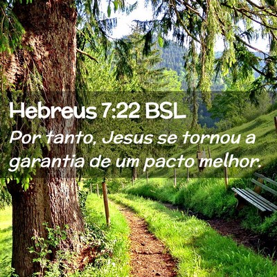 Picture 02 - Hebreus 7:22 BSL - Por tanto, Jesus se tornou a garantia de um pacto - Bible Verse Picture