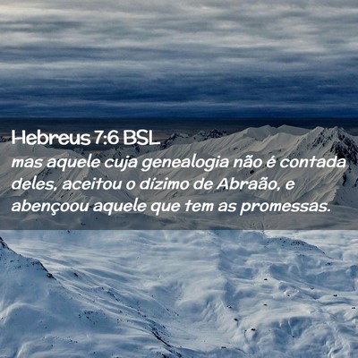 Picture 02 - Hebreus 7:6 BSL - mas aquele cuja genealogia não é contada deles, - Bible Verse Picture
