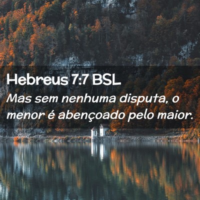 Picture 02 - Hebreus 7:7 BSL - Mas sem nenhuma disputa, o menor é abençoado - Bible Verse Picture