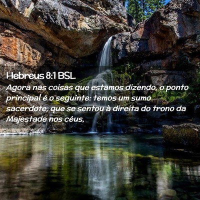 Picture 02 - Hebreus 8:1 BSL - Agora nas coisas que estamos dizendo, o ponto - Bible Verse Picture