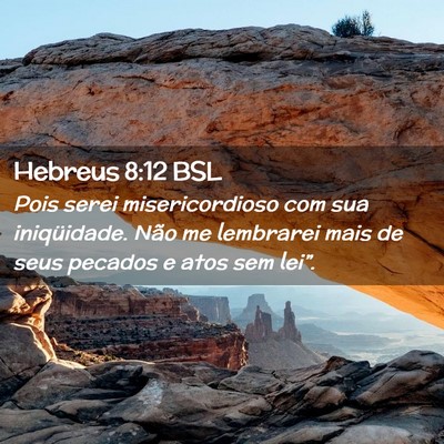 Picture 02 - Hebreus 8:12 BSL - Pois serei misericordioso com sua iniqüidade. - Bible Verse Picture