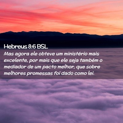 Picture 02 - Hebreus 8:6 BSL - Mas agora ele obteve um ministério mais - Bible Verse Picture